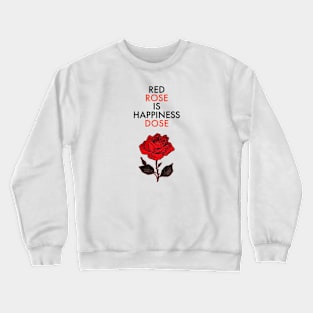 Red rose is happiness dose! Crewneck Sweatshirt